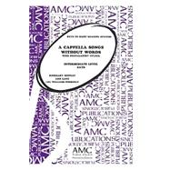 A CAPPELLA SONGS WITHOUT WORDS INTERMEDIATE LEVEL SATB (#AMC2008)
