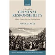 In Search of Criminal Responsibility Ideas, Interests, and Institutions