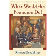 What Would the Founders Do? Our Questions, Their Answers
