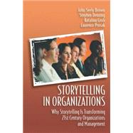 Storytelling in Organizations : Why Storytelling Is Transforming 21st Century Organizations and Management