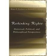 Rethinking Rights : Historical, Political, and Philosophical Perspectives