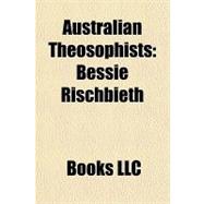 Australian Theosophists : Bessie Rischbieth,9781156268209