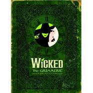 Wicked The Grimmerie, a Behind-the-Scenes Look at the Hit Broadway Musical