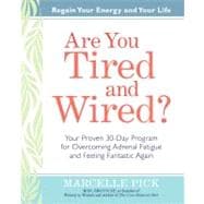 Are You Tired and Wired? Your Proven 30-Day Program for Overcoming Adrenal Fatigue and Feeling Fantastic