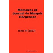 Memoires Et Journal Du Marquis D'argenson. Tome III 1857
