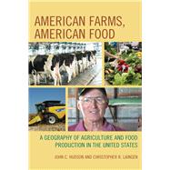 American Farms, American Food A Geography of Agriculture and Food Production in the United States