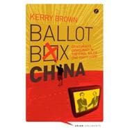 Ballot Box China Grassroots Democracy in the Final Major One Party State