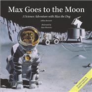 Max Goes to the Moon A Science Adventure with Max the Dog