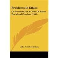 Problems in Ethics : Or Grounds for A Code of Rules for Moral Conduct (1900)