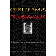 Troublemaker : A Personal History of School Reform since Sputnik
