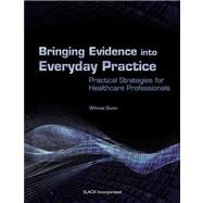 Bringing Evidence Into Everyday Practice Practical Strategies for Healthcare Professionals