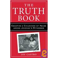 Truth Book : Escaping a Childhood of Abuse among Jehovah's Witnesses
