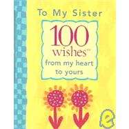 To My Sister : 100 Wishes from My Heart to Yours