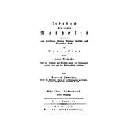 Lehrbuch der reinen Mathesis zu einem zum Selbstfinden leitenden Vortrage derselben nach Platonischer Weise in Gymnasien nebst einer Vorrede über die Mathesis der Griechen, gegen die Mathematik unserer Zeit etc
