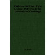 Christian Doctrine - Eight Lectures Delivered in the University of Cambridge