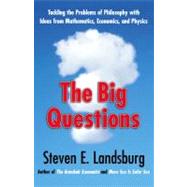 Big Questions : Tackling the Problems of Philosophy with Ideas from Mathematics, Economics and Physics