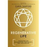 The Regenerative Life Transform Any Organization, Our Society, and Your Destiny