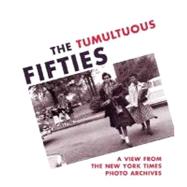 The Tumultuous Fifties; A View from the New York Times Photo Archives