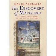 The Discovery of Mankind; Atlantic Encounters in the Age of Columbus
