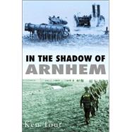 In the Shadow of Arnhem