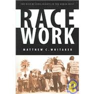 Race Work : The Rise of Civil Rights in the Urban West