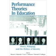 Performance Theories in Education : Power, Pedagogy, and the Politics of Identity