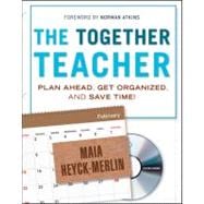 The Together Teacher Plan Ahead, Get Organized, and Save Time!