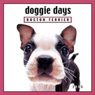Doggie Days: Boston Terrier 2005 Calendar