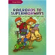 Railroads to Superhighways A Handbook on Big Ideas That Have Made Our World Smaller