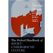 The Oxford Handbook of Soviet Underground Culture