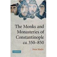 The Monks and Monasteries of Constantinople,  ca . 350â€“850