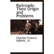 Railroads : Their Origin and Problems