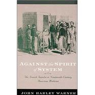 Against the Spirit of System: The French Impulse in Nineteenth-Century American Medicine,9780801878213