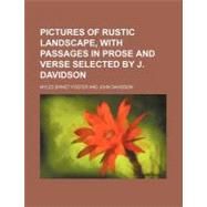 Pictures of Rustic Landscape, With Passages in Prose and Verse Selected by J. Davidson
