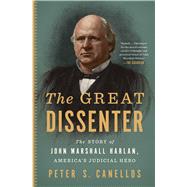 The Great Dissenter The Story of John Marshall Harlan, America's Judicial Hero