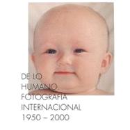 On the Human Being International Photography, 1950-2000 / De Lo Humano Fotografia Internacional, 1950-2000
