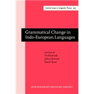 Grammatical Change in Indo-european Languages: Papers Presented at the Workshop on Indo-european Linguistics at the Xviiith International Conference on Historical Linguistics, Montreal, 2007