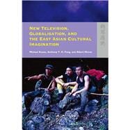 New Television, Globalisation, and East Asian Cultural Imagination