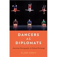 Dancers as Diplomats American Choreography in Cultural Exchange