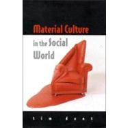 Material Culture in the Social World : Values, Activities, Lifestyles