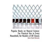 Popular Books on Natural Science : For Practical Use in Every Household, for Readers of All Classes