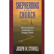 Shepherding the Church Effective Spiritual Leadership in a Changing Culture