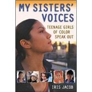 My Sisters' Voices Teenage Girls of Color Speak Out