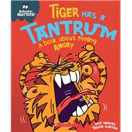 Tiger Has a Tantrum A Book about Feeling Angry