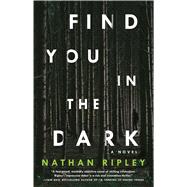 Find You in the Dark A Novel
