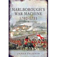 Marlborough’s War Machine 1702-1711