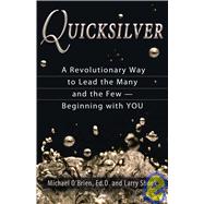 Quicksilver : A Revolutionary Way to Lead the Many and the Few -- Beginning with You