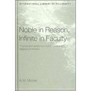 Noble in Reason, Infinite in Faculty: Themes and Variations in Kants Moral and Religious Philosophy