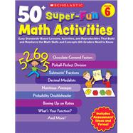 50+ Super-Fun Math Activities: Grade 6 Easy Standards-Based Lessons, Activities, and Reproducibles That Build and Reinforce the Math Skills and Concepts 6th Graders Need to Know