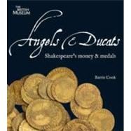 Angels and Ducats : Shakespeare's Money and Medals